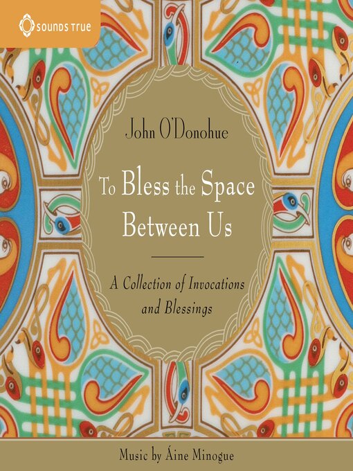 Title details for To Bless the Space Between Us by John O'Donohue, PhD - Available